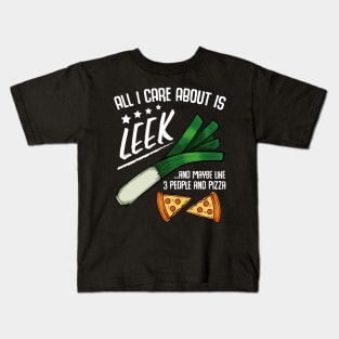 Leeks - All I Care About Is Leek And Maybe Like 3 People Kids T-Shirt